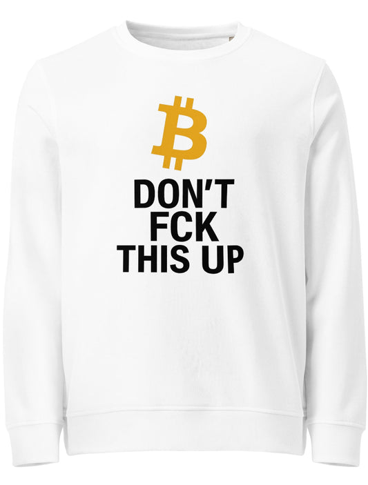 Front view of white Bitcoin “Don’t FCK This Up” sweatshirt – organic crypto streetwear