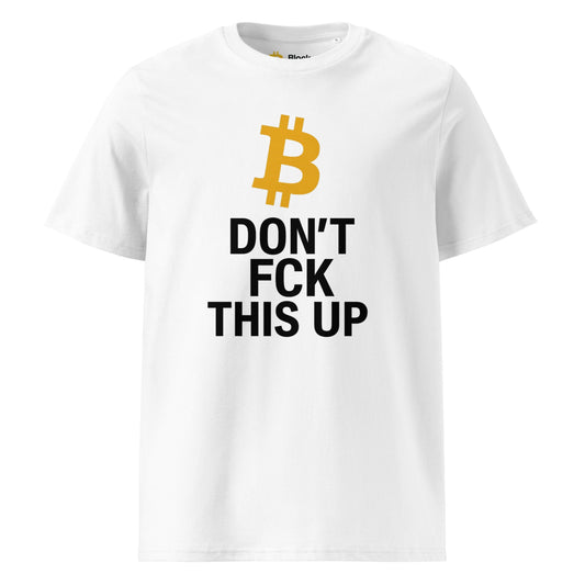 White organic cotton T-shirt with gold Bitcoin logo and “Don’t FCK This Up” text, front product view
