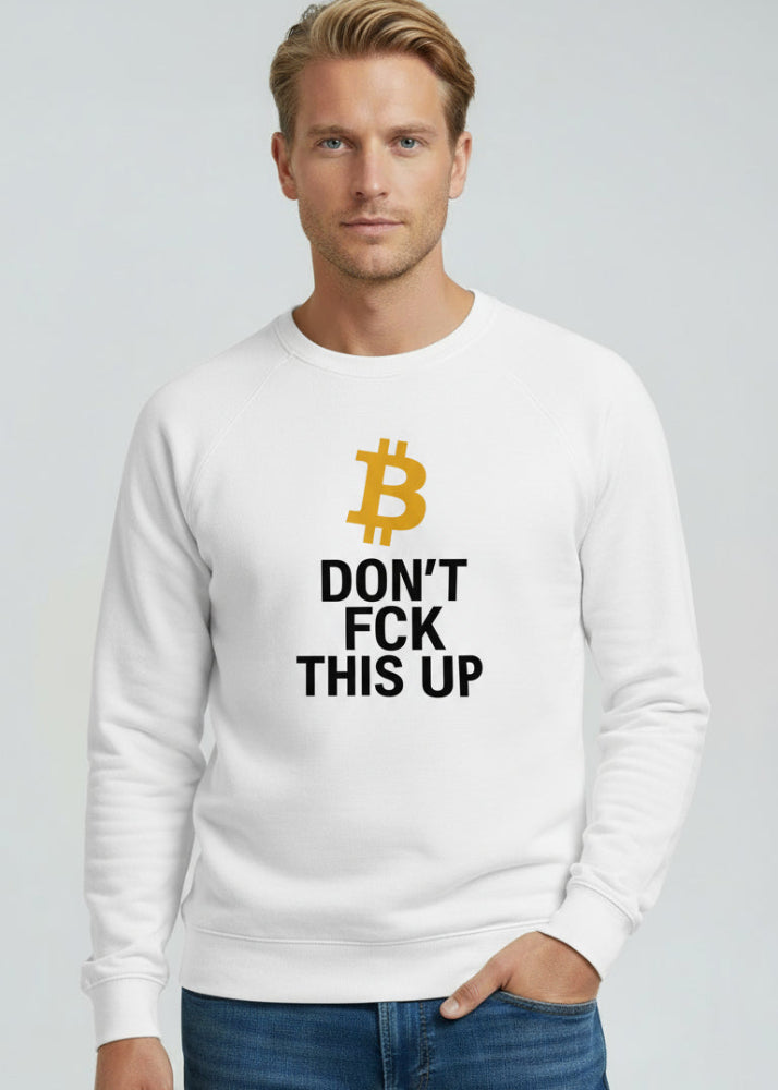 Model wearing white Bitcoin Sweatshirt “Don’t FCK This Up”